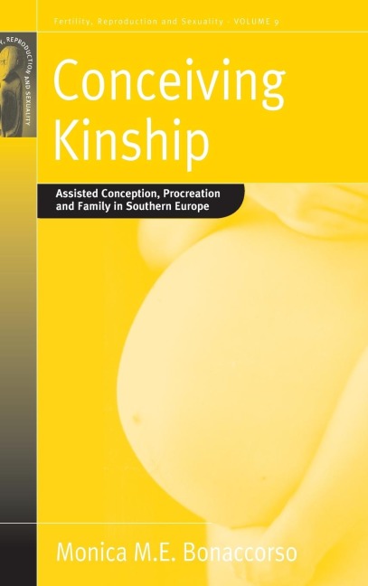 Conceiving Kinship: Assisted Conception, Procreation and Family in Southern Europe