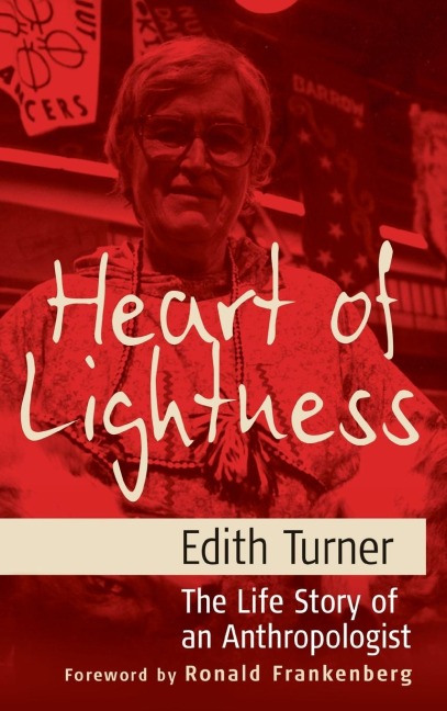 Heart of Lightness: The Life Story of an Anthropologist