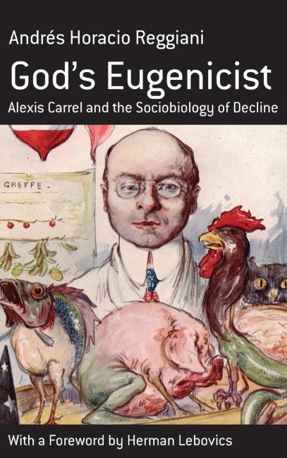 Gods Eugenicist: Alexis Carrel and the Sociobiology of Decline