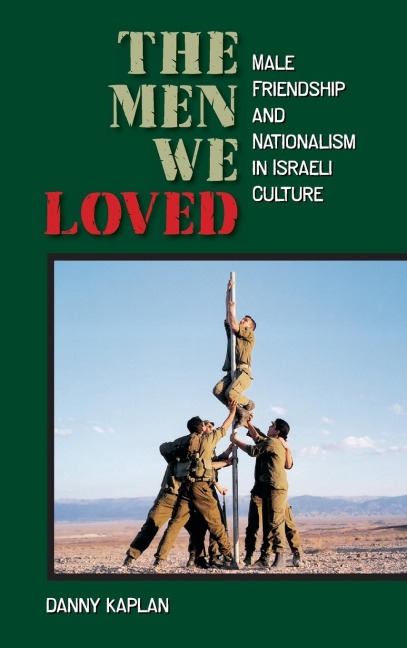 The Men We Loved: Male Friendship and Nationalism in Israeli Culture