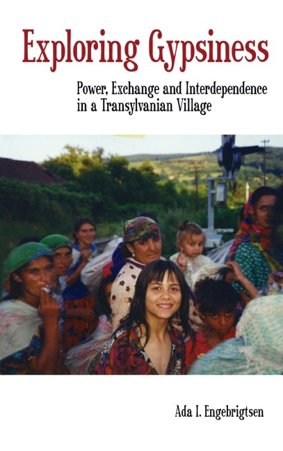 Exploring Gypsiness: Power, Exchange and Interdependence in a Transylvanian Village