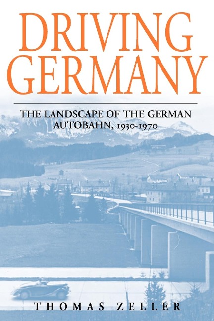 Driving Germany: The Landscape of the German Autobahn, 1930-1970