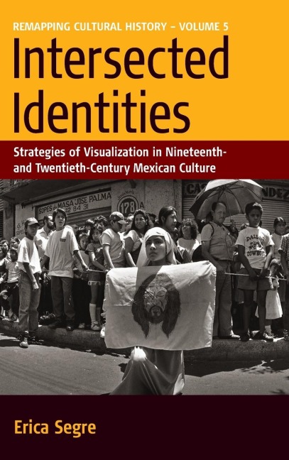 Intersected Identities: Strategies of Visualisation in 19th and 20th Century Mexican Culture