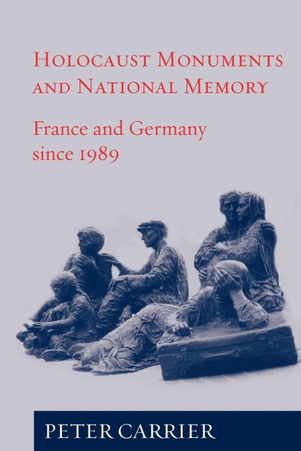 Holocaust Monuments and National Memory: France and Germany since 1989