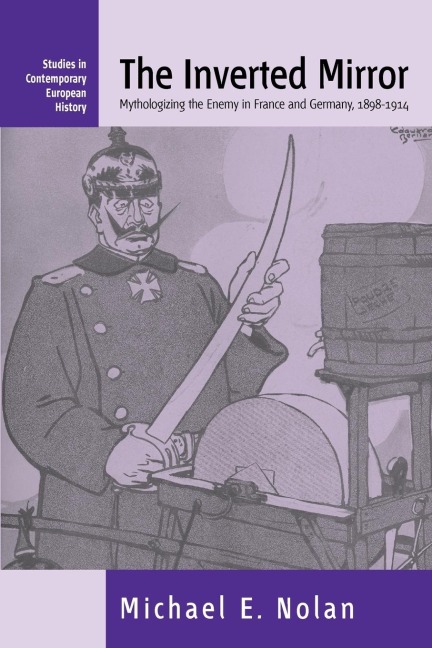 The Inverted Mirror: Mythologizing the Enemy in France and Germany, 1898-1914