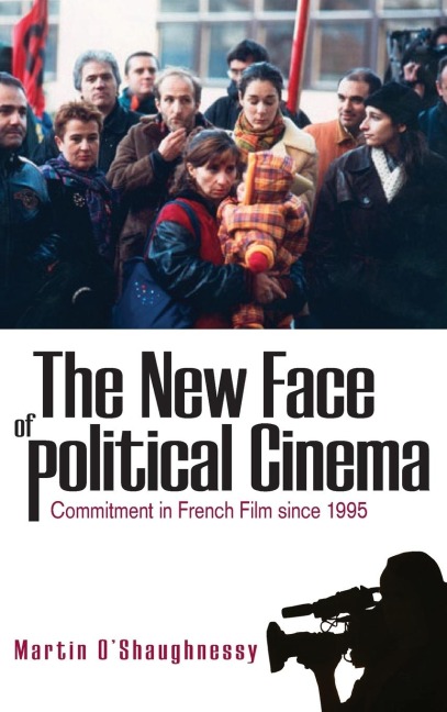 The New Face of Political Cinema: Commitment in French Film since 1995