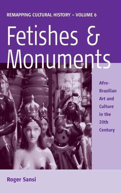 Fetishes and Monuments: Afro-Brazilian Art and Culture in the 20th Century