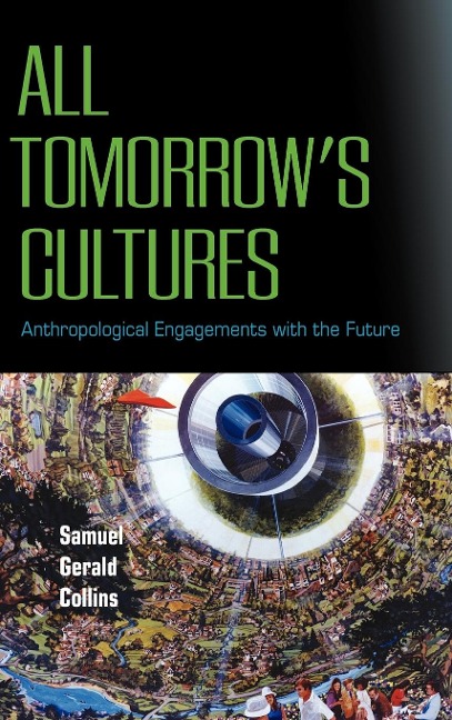 All Tomorrows Cultures: Anthropological Engagements with the Future