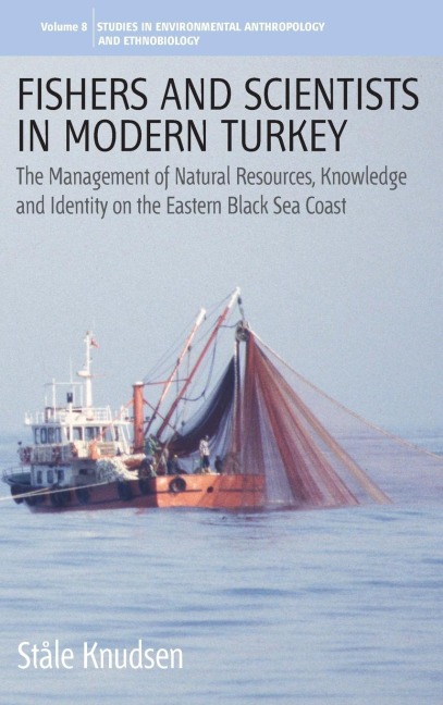 Fishers and Scientists in Modern Turkey: The Management of Natural Resources, Knowledge and Identity on the Eastern Black Sea Coast