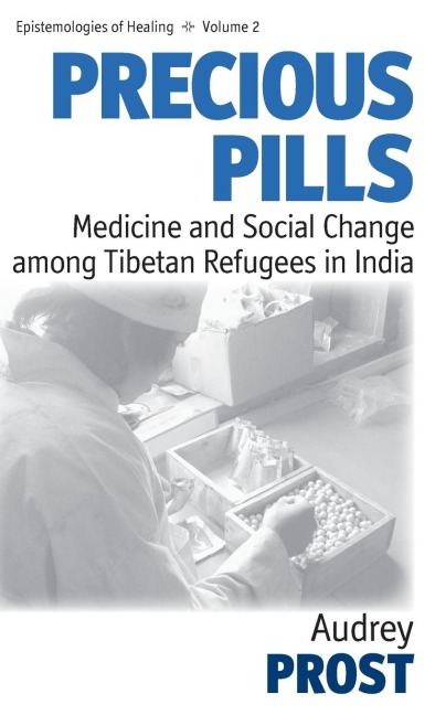 Precious Pills: Medicine and Social Change among Tibetan Refugees in India