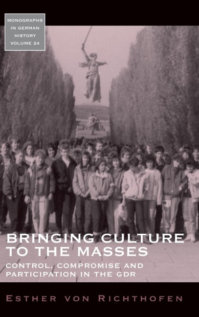 Bringing Culture to the Masses: Control, Compromise and Participation in the GDR