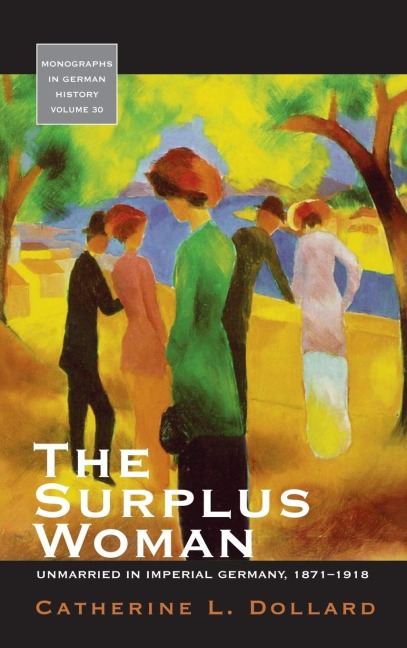 The Surplus Woman: Unmarried in Imperial Germany, 1871-1918