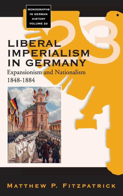 Liberal Imperialism in Germany: Expansionism and Nationalism, 1848-1884