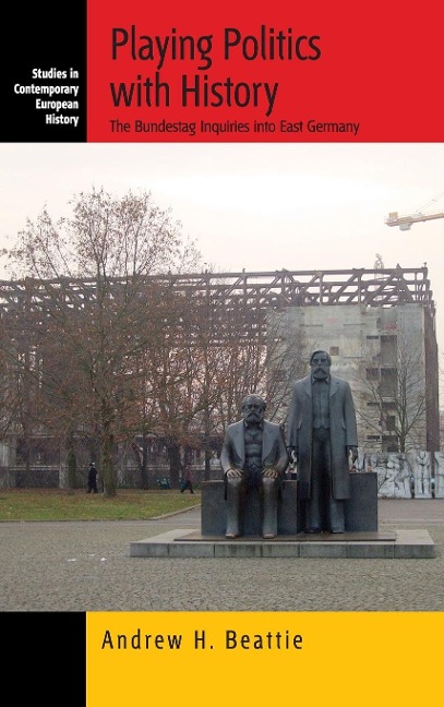 Playing Politics with History: The Bundestag Inquiries into East Germany