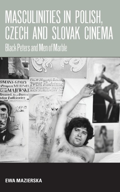 Masculinities in Polish, Czech and Slovak Cinema: Black Peters and Men of Marble