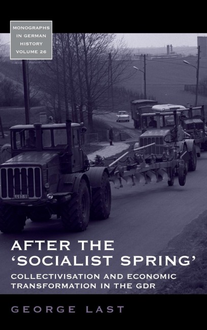 After the Socialist Spring: Collectivisation and Economic Transformation in the GDR