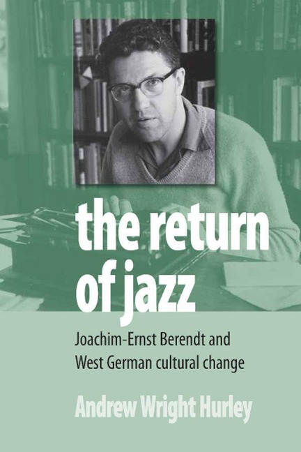 The Return of Jazz: Joachim-Ernst Berendt and West German Cultural Change