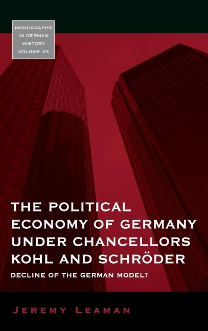 The Political Economy of Germany under Chancellors Kohl and Schröder: Decline of the German Model?