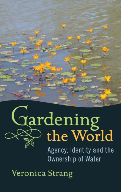 Gardening the World: Agency, Identity and the Ownership of Water