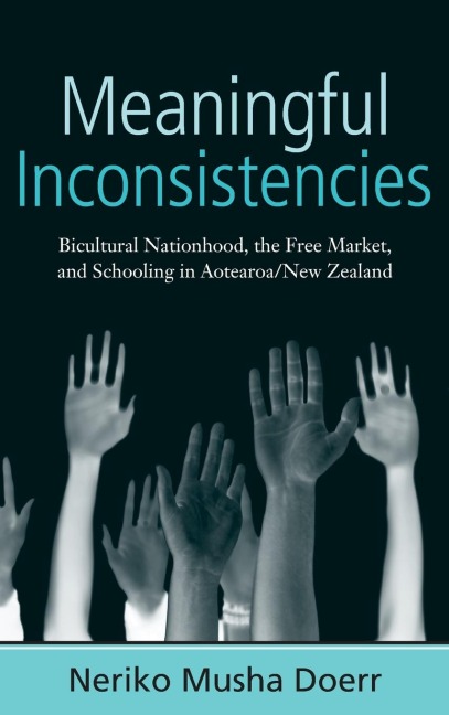 Meaningful Inconsistencies: Bicultural Nationhood, the Free Market, and Schooling in Aotearoa/New Zealand