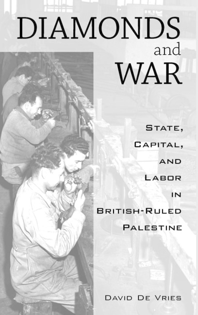 Diamonds and War: State, Capital, and Labor in British-Ruled Palestine