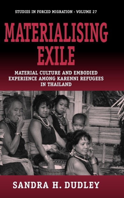 Materialising Exile: Material Culture and Embodied Experience among Karenni Refugees in Thailand