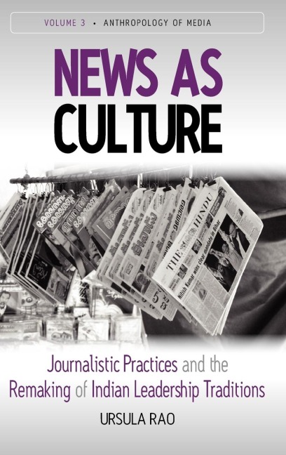 News as Culture: Journalistic Practices and the Remaking of Indian Leadership Traditions