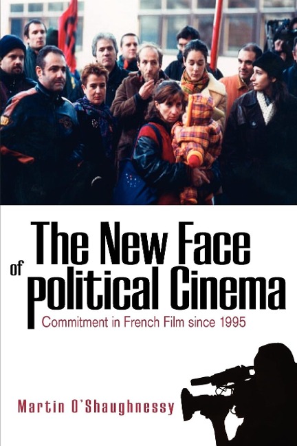 The New Face of Political Cinema: Commitment in French Film since 1995