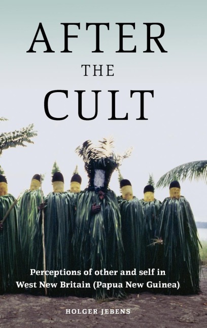 After the Cult: Perceptions of Other and Self in West New Britain (Papua New Guinea)