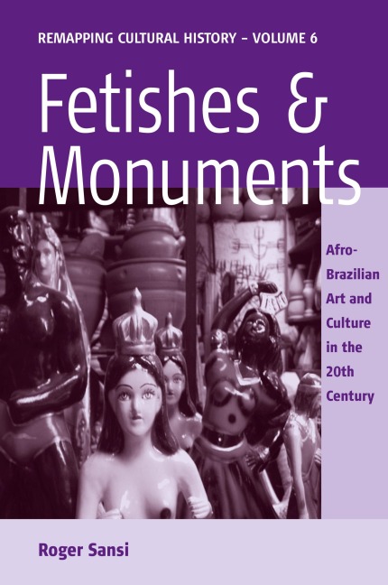 Fetishes and Monuments: Afro-Brazilian Art and Culture in the 20th Century