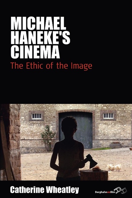 Michael Hanekes Cinema: The Ethic of the Image