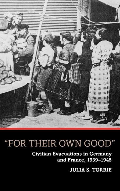 For Their Own Good: Civilian Evacuations in Germany and France, 1939-1945
