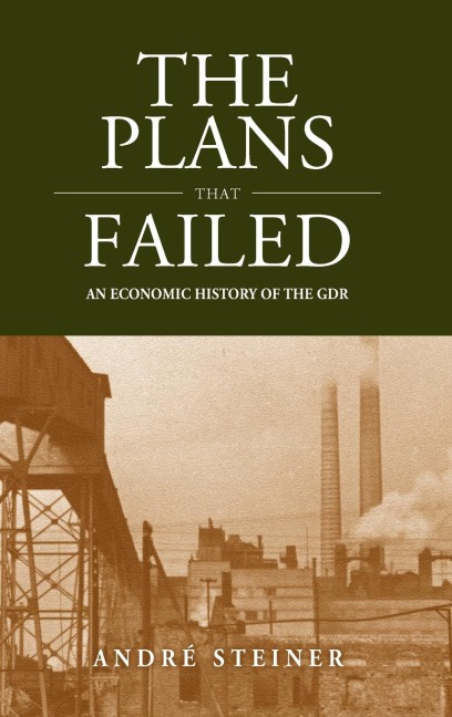 The Plans That Failed: An Economic History of the GDR