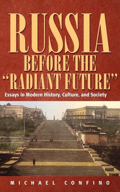 Russia Before The Radiant Future: Essays in Modern History, Culture, and Society