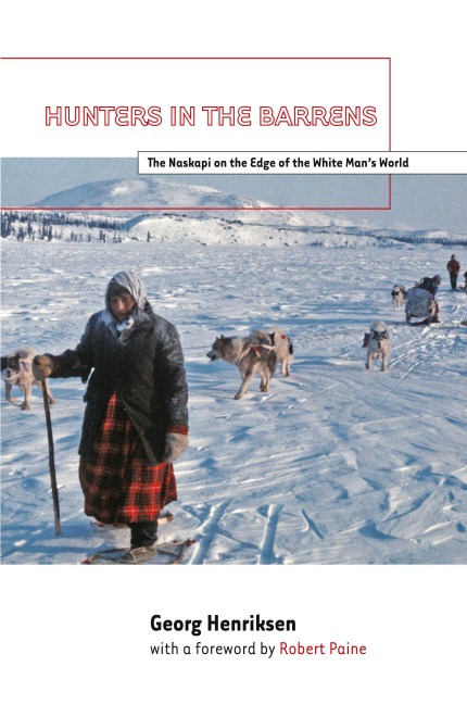 Hunters in the Barrens: The Naskapi on the Edge of the White Mans World