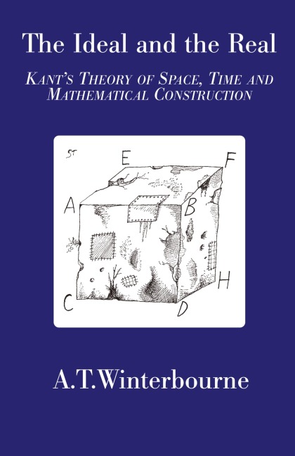 The Ideal and the Real - Kants Theory of Space, Time and Mathematical Construction