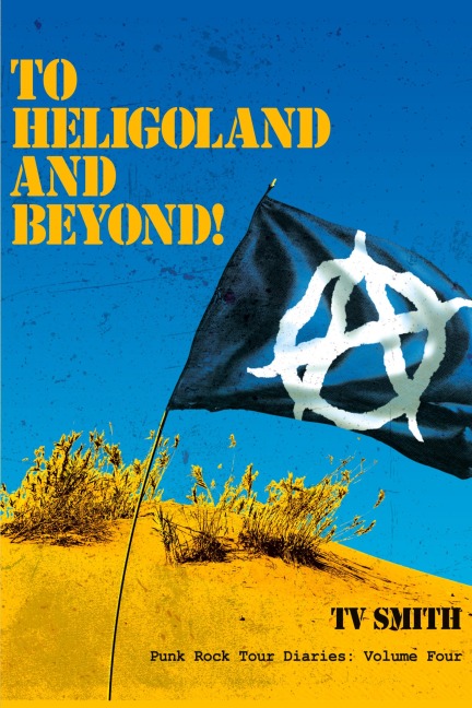 To Heligoland and Beyond!: Punk Rock Tour Diaries: Volume 4