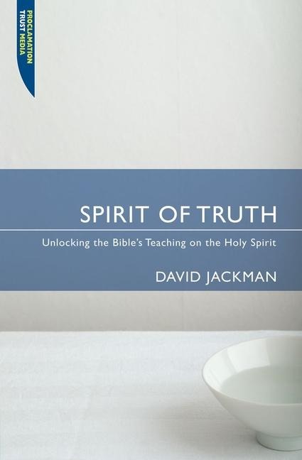 Spirit of Truth: Unlocking the Bibles Teaching on the Holy Spirit