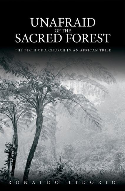 Unafraid of the Sacred Forest: The Birth of a Church in an African Tribe