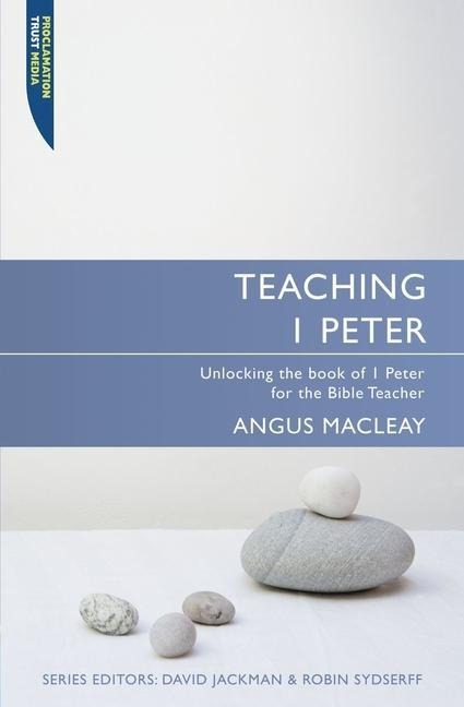 Teaching I Peter: Unlocking 1 Peter for the Bible Teacher