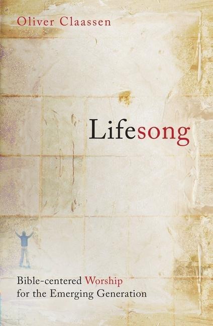 Lifesong: Bible-Centered Worship for the Emerging Generation