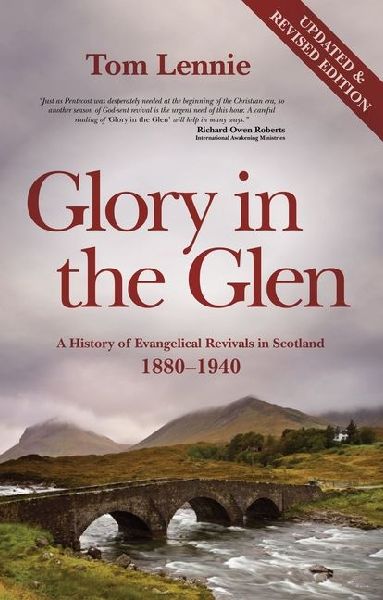 Glory in the Glen: A History of Evangelical Revivals in Scotland 1880-1940