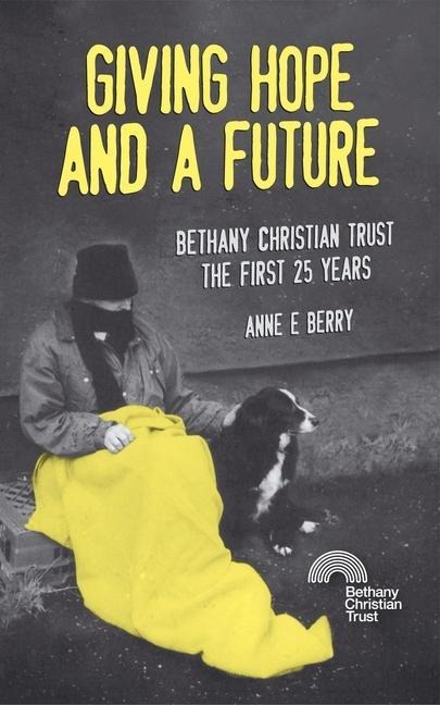 Giving Hope and a Future: Bethany Christian Trust: The First 25 Years
