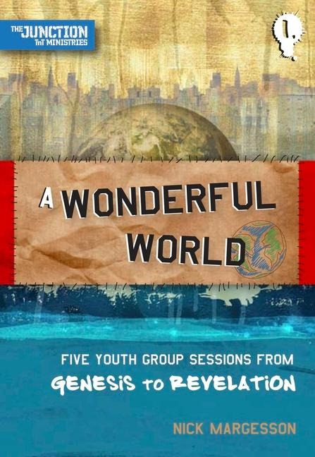 A Wonderful World: Book 1: Five Youth Group Sessions from Genesis to Revelation