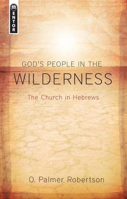 Gods People in the Wilderness: The Church in Hebrews