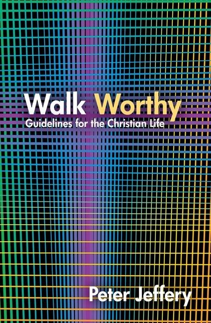 Walk Worthy: Guidelines for the Christian Faith