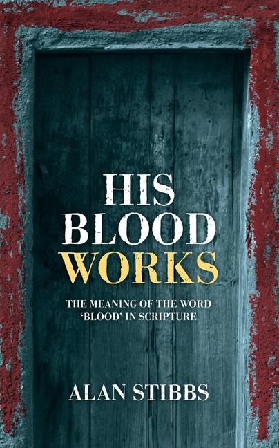 His Blood Works: The Meaning of the Word blood in Scripture