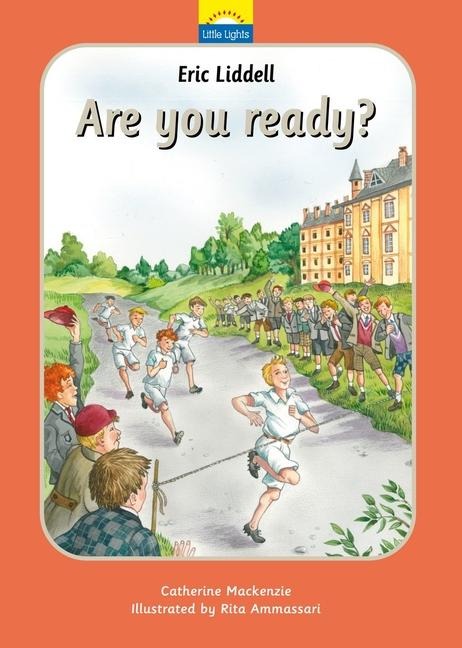 Eric Liddell: Are You Ready?: The True Story of Eric Liddell and the Olympic Games