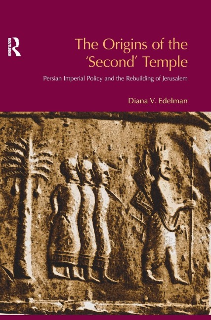 The Origins of the Second Temple: Persion Imperial Policy and the Rebuilding of Jerusalem