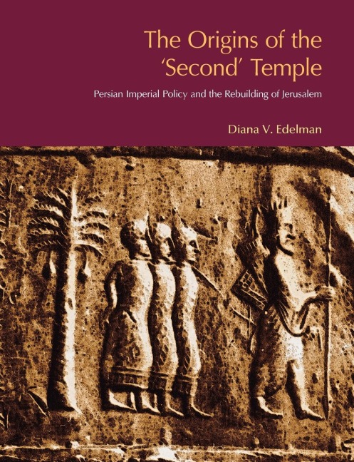 The Origins of the Second Temple: Persion Imperial Policy and the Rebuilding of Jerusalem